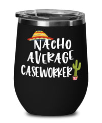 Funny Caseworker Wine Tumbler Nacho Average Caseworker 12oz Stainless Steel