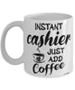 Funny Cashier Mug Instant Cashier Just Add Coffee Cup White