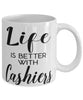 Funny Cashier Mug Life Is Better With Cashiers Coffee Cup 11oz 15oz White