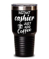 Funny Cashier Tumbler Instant Cashier Just Add Coffee 30oz Stainless Steel Black