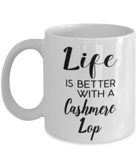 Funny Cashmere Lop Rabbit Mug Life Is Better With A Cashmere Lop Coffee Cup 11oz 15oz White