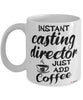 Funny Casting Director Mug Instant Casting Director Just Add Coffee Cup White