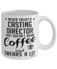 Funny Casting Director Mug Never Trust A Casting Director That Doesn't Drink Coffee and Swears A Lot Coffee Cup 11oz 15oz White