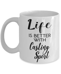 Funny Casting Sport Mug Life Is Better With Casting Coffee Cup 11oz 15oz White