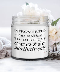 Funny Cat Candle Introverted But Willing To Discuss Exotic Shorthair Cats 9oz Vanilla Scented Candles Soy Wax