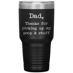 Funny Cat Dog Dad Tumbler Thanks For Picking Up My Poop And Stuff Laser Etched 30oz Stainless Steel Tumbler