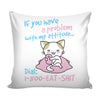 Funny Cat Graphic Pillow Cover If You Have A Problem With My Attitude