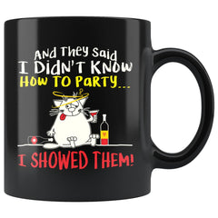 Funny Cat Mug And They Said I Didnt Know How To Party 11oz Black Coffee Mugs
