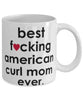 Funny Cat Mug B3st F-cking American Curl Mom Ever Coffee Cup White