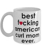 Funny Cat Mug B3st F-cking American Curl Mom Ever Coffee Cup White