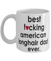 Funny Cat Mug B3st F-cking American Longhair Dad Ever Coffee Cup White