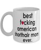 Funny Cat Mug B3st F-cking American Shorthair Mom Ever Coffee Cup White