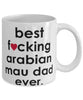 Funny Cat Mug B3st F-cking Arabian Mau Dad Ever Coffee Cup White