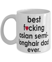 Funny Cat Mug B3st F-cking Asian Semi-Longhair Dad Ever Coffee Cup White