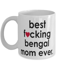 Funny Cat Mug B3st F-cking Bengal Mom Ever Coffee Cup White