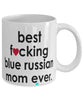 Funny Cat Mug B3st F-cking Blue Russian Mom Ever Coffee Cup White