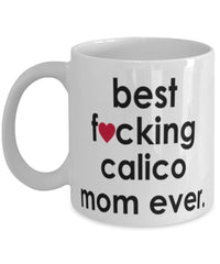 Funny Cat Mug B3st F-cking Calico Mom Ever Coffee Cup White