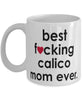 Funny Cat Mug B3st F-cking Calico Mom Ever Coffee Cup White