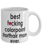 Funny Cat Mug B3st F-cking Colorpoint Shorthair Mom Ever Coffee Cup White
