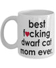 Funny Cat Mug B3st F-cking Dwarf Cat Mom Ever Coffee Cup White