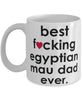 Funny Cat Mug B3st F-cking Egyptian Mau Dad Ever Coffee Cup White