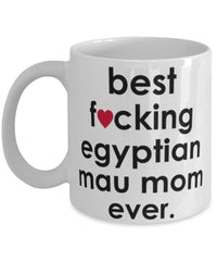 Funny Cat Mug B3st F-cking Egyptian Mau Mom Ever Coffee Cup White