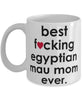 Funny Cat Mug B3st F-cking Egyptian Mau Mom Ever Coffee Cup White