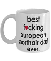 Funny Cat Mug B3st F-cking European Shorthair Dad Ever Coffee Cup White