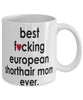 Funny Cat Mug B3st F-cking European Shorthair Mom Ever Coffee Cup White