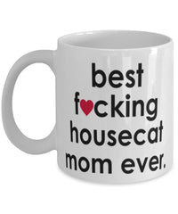 Funny Cat Mug B3st F-cking Housecat Mom Ever Coffee Cup White