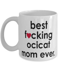 Funny Cat Mug B3st F-cking Ocicat Mom Ever Coffee Cup White