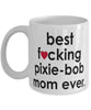 Funny Cat Mug B3st F-cking Pixie-Bob Mom Ever Coffee Cup White