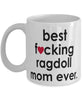 Funny Cat Mug B3st F-cking Ragdoll Mom Ever Coffee Cup White