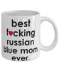 Funny Cat Mug B3st F-cking Russian Blue Mom Ever Coffee Cup White