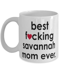 Funny Cat Mug B3st F-cking Savannah Mom Ever Coffee Cup White