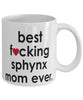Funny Cat Mug B3st F-cking Sphynx Mom Ever Coffee Cup White