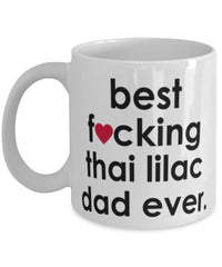 Funny Cat Mug B3st F-cking Thai Lilac Dad Ever Coffee Cup White