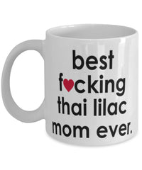 Funny Cat Mug B3st F-cking Thai Lilac Mom Ever Coffee Cup White