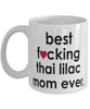 Funny Cat Mug B3st F-cking Thai Lilac Mom Ever Coffee Cup White