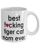 Funny Cat Mug B3st F-cking Tiger Cat Mom Ever Coffee Cup White