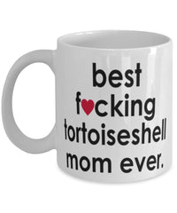 Funny Cat Mug B3st F-cking Tortoiseshell Mom Ever Coffee Cup White