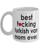 Funny Cat Mug B3st F-cking Turkish Van Mom Ever Coffee Cup White