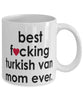 Funny Cat Mug B3st F-cking Turkish Van Mom Ever Coffee Cup White