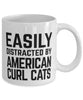 Funny Cat Mug Easily Distracted By American Curl Cats Coffee Mug 11oz White