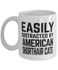 Funny Cat Mug Easily Distracted By American Shorthair Cats Coffee Mug 11oz White