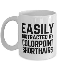 Funny Cat Mug Easily Distracted By Colorpoint Shorthairs Coffee Mug 11oz White