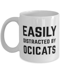 Funny Cat Mug Easily Distracted By Ocicats Coffee Mug 11oz White