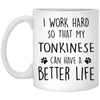 Funny Cat Mug Gift I Work Hard So That My Tonkinese Can Have A Better Life Coffee Cup 11oz White XP8434