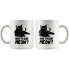 Funny Cat Mug How Ya Like Meow 11oz White Coffee Mugs