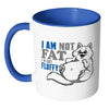 Funny Cat Mug I Am Not Fat I'm Just Fluffy White 11oz Accent Coffee Mugs
